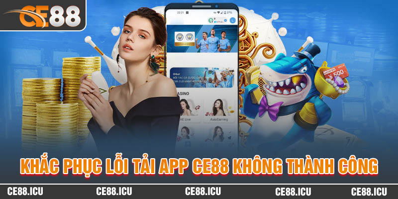 Cách khắc phục Tải App CE88 không thành công