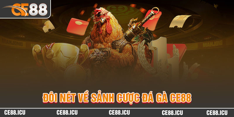 Đôi nét về sảnh cược Đá gà CE88