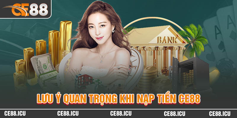 Những lưu ý quan trọng khi nạp tiền CE88 cần nắm rõ